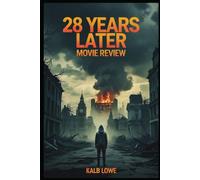 28 Years Later Movie Review: An In-Depth Analysis of Danny Boyle's Post-Apocalyptic Horror Sequel - Exploring Themes, Characters, and Cinematic Techniques