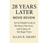 28 YEARS LATER MOVIE REVIEW: An In-Depth Look at the Story, Survival, and Legacy of the Rage Virus