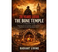 28 Years Later: The Bone Temple - A Companion Guide: Exploring Survival, Morality, and the Human Experience in a Post-Apocalyptic World