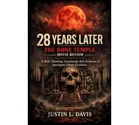 28 years later: the bone temple movie review: A bold, haunting, emotionally rich evolution of apocalyptic horror excellence