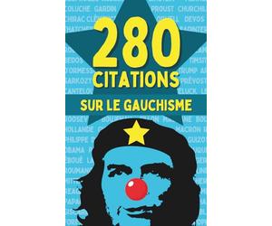 280 citations sur le gauchisme: Citations incisives et punchlines sur le gauchisme, le wokisme et la pensée unique - Un recueil satirique et ... humour, réflexion et critiques percutantes.