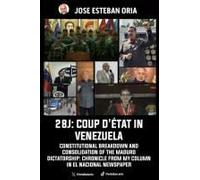 28j: Coup D'état In Venezuela: Constitutional Breakdown And Consolidation Of The Maduro Dictatorship: Chronicle From My Column In El Nacional Newspaper