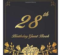 28th Birthday Guest Book: An Birthday Anniversary Guest Book Should Be More Than Just A Place For Your Guests To Sign Their Names. The Guests Can Write Their Favorite Memories And Good Wishes. Years F