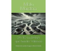 29/10 La Dana Que Hundió Valencia: Relatos De Cuando El Agua Se Llevó El Miedo