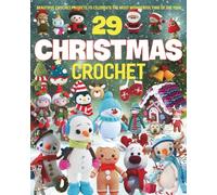 29 Christmas Crochet: Beautiful Crochet Projects to Celebrate the Most Wonderful Time of the Year