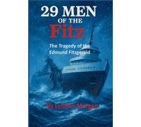 29 Men of the Fitz: The Tragedy of the Edmund Fitzgerald