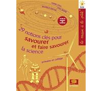 29 notions clés pour savourer et faire savourer la science: Primaire et collège