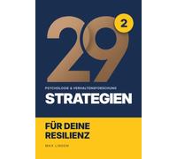 29 Strategien, die dich unverwüstlich machen: Emotionale Resilienz trainieren wie ein Profi