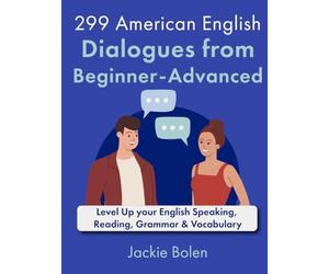 299 American English Dialogues from Beginner-Advanced: Level Up your English Speaking, Reading, Grammar & Vocabulary