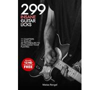 299 Insane Guitar Licks: Explore 11 Scales with Bends, Tapping, Legato, and More - Complete with Audio Play-Alongs