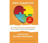 2da edición, El Protocolo Nemechek™ Para Autismo y Trastornos del Desarrollo: Una Guía Práctica Para Restaurar La Función Neurológica