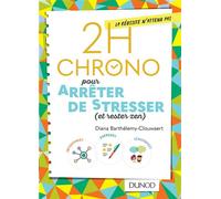 2h Chrono pour arrêter de stresser (et rester zen) - Diana Barthélemy-Clouwaert - Dunod - broché - Guide