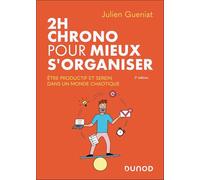 2h chrono pour mieux s'organiser - 2e éd.: Etre productif et serein dans un monde chaotique
