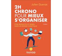 2h chrono pour mieux s'organiser - 2e éd. - Etre productif et serein dans un monde chaotique: Etre productif et serein dans un monde chaotique