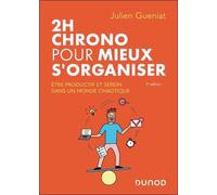 2h Chrono Pour Mieux S'organiser - Etre Productif Et Serein Dans Un Monde Chaotique