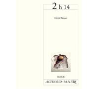 2h14 - David Paquet - Actes Sud-Papiers - broché - Théâtre