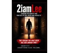 2iamLee - Choosing the Identity That Your Old Life Will Never Have Access To!!