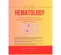 2K Series HEMATOLOGY: Clinical Laboratory Science Hematology Questions to Know Before Test Day