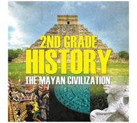2nd Grade History The Mayan Civilization
