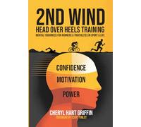 2ND WIND Head Over Heels Training: Mental Toughness for Runners & Triathletes in Sport & Life