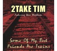 2Take Tim featuring Steve Wickham - Some of My Best Friends are Trains [Import]