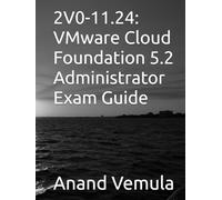 2V0-11.24: VMware Cloud Foundation 5.2 Administrator Exam Guide