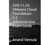 2V0-11.24: VMware Cloud Foundation 5.2 Administrator Exam Guide