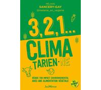 3, 2, 1... climatarien·ne Réduis ton impact environnemental avec une alimentation végétale - Mélanie Sancery-Gay - Jouvence - broché - Guide