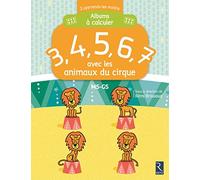 3, 4, 5, 6, 7 avec les animaux du cirque: Albums à calculer - MS-GS - J'apprends les maths maternelle