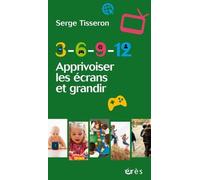 3-6-9-12 APPRIVOISER LES ÉCRANS ET GRANDIR