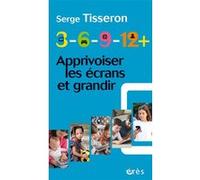 3-6-9-12+ Apprivoiser les écrans et grandir Serge Tisseron (Auteur)
