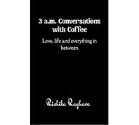 3 a.m. Conversations with Coffee Love life and everything in between