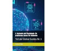 3. Anatomie und Physiologie: Ein praktischer Ansatz für Studenten: Teil der Global Guides Nr. 3