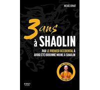 3 ans à Shaolin: Par le premier Occidental à avoir été ordonné moine à Shaolin