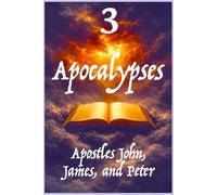 3 Apocalypses: Apostles John, James, and Peter