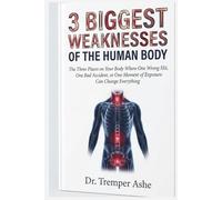 3 BIGGEST WEAKNESSES OF THE HUMAN BODY: The Three Places on Your Body Where One Wrong Hit, One Bad Accident, or One Moment of Exposure Can Change Everything