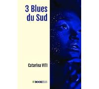 3 Blues du Sud - Catarina Viti - Bookelis - broché - Nouvelles