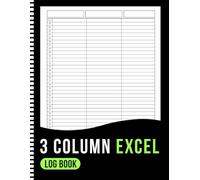 3 Column Excel Notebook: Blank Spreadsheet Log Book to Record any list and Information | 110 Pages 8.5x11 Inch