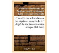 3° Conférence Internationale Des Suprèmes Conseils Du 33° Degré Du Rite Écossais Ancien Accepté