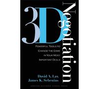 3-d Negotiation: Powerful Tools to Change the Game in Your Most Important Deals