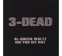 3-Dead - Al-Qaeda Waltz/Did You Git Dat