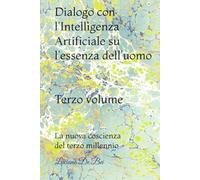 3° DIALOGO CON L'IA SU L'ESSENZA DELL'UOMO: La spiritualità del III° millennio