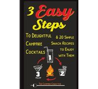3 EASY STEPS to Delightful Campfire Cocktails: & 20 Simple Snack Recipes to Enjoy With Them