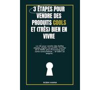 3 étapes pour vendre des produits cools et (très) bien en vivre: La clé pour vendre de belles choses sur internet, tripler vos profits, toucher 20 à 1000x plus d'inconnus... et bâtir un empire.