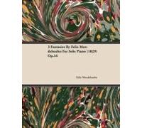 3 Fantasies By Felix Mendelssohn For Solo Piano (1829) Op.16