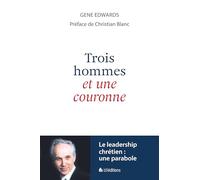3 hommes et une couronne. Le leadership chrétien : une parabole