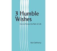 3 Humble Wishes: How to Follow the Path of Life