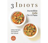 3 Idiots - Incredible India On A Plate: Indian Recipes That Define The Culture