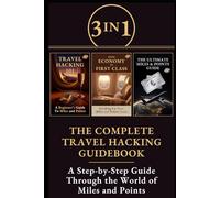 3 in 1 Bundle: The Complete Travel Hacking Guidebook: A Step-by-Step Journey Through the World of Miles and Points