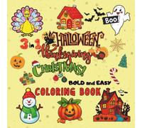 3 in 1 Halloween, Thanksgiving, Christmas Coloring Book: The Ultimate, Big Collection of Spooky, Thankful & Merry Coloring Fun, 60 Simple Bold and Easy Cozy Designs for Kids Ages 4-8